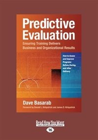 Predictive Evaluation: Ensuring Training Delivers Business And Organizational Results (large Print 16pt)