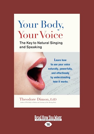 Your Body, Your Voice: The Key To Natural Singing And Speaking (large Print 16pt)