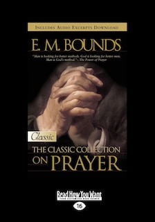 E.M. Bounds: Classic Collection on Prayer (Large Print 16pt) [Volume 1 of 2]