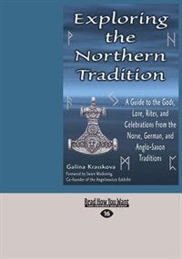 Exploring The Northern Tradition: A Guide To The Gods, Lore, Rites, And Celebrations From The Norse, German, And Anglo-saxon Traditio