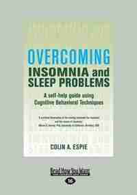 Overcoming Insomnia: A Self-help Guide Using Cognitive Behavioral Techniques (large Print 16pt) by Colin A. Espie