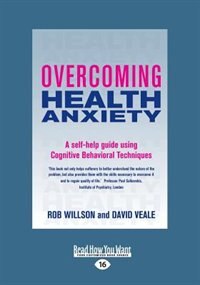 Overcoming Health Anxiety: A Self-help Guide Using Cognitive Behavioral Techniques (large Print 16pt)