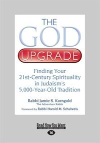 The God Upgrade: Finding Your 21st-century Spirituality In Judaism's 5,000-year-old Tradition (large Print 16pt)