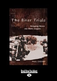 The Biker Trials: Bringing Down The Hells Angels (large Print 16pt)