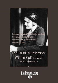 The Trunk Murderess: Winnie Ruth Judd: The Truth About An American Crime Legend Revealed At Last (large Print 16pt)