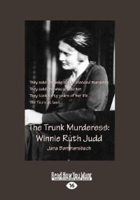 The Trunk Murderess: Winnie Ruth Judd: The Truth About An American Crime Legend Revealed At Last (large Print 16pt)