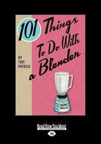 Couverture_101 Things To Do With A Blender (large Print 16pt)