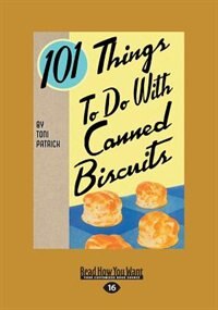 101 Things To Do With Canned Biscuits (large Print 16pt)