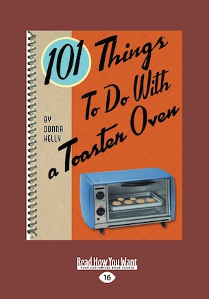 101 Things To Do With A Toaster Oven (large Print 16pt)