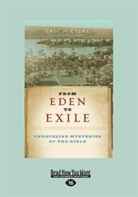 From Eden To Exile: Unraveling Mysteries Of The Bible (large Print 16pt)