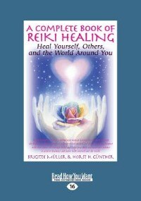 A Complete Book of Reiki Healing: Heal Yourself, Others and the World Around You (Large Print 16pt)