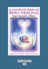 A Complete Book of Reiki Healing: Heal Yourself, Others and the World Around You (Large Print 16pt)