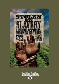 Stolen Into Slavery: The True Story Of Solomon Northup, Free Black Man (Large Print 16pt)