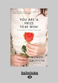 You Are A Prize To Be Won!: Don't Settle For Less Than God's Best (Large Print 16pt)