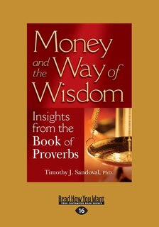 Money and the Way of Wisdom: Insights from the Book of Proverbs (Large Print 16pt)