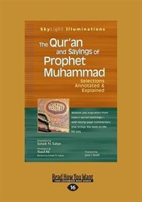 The Qur'an and Sayings of Prophet Muhammad: Selections Annotated &amp; Explained (Large Print 16pt)