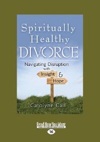 Spiritually Healthy Divorce: Navigating Disruption With Insight & Hope (Large Print 16pt)