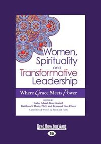 Women,Spirituality and Transformative Leadership: Where Grace Meets Power (Large Print 16pt)