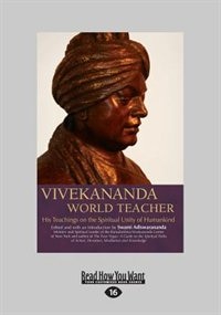 Vivekananda, World Teacher: His Teachings on the Spiritual Unity of Humankind (Large Print 16pt)