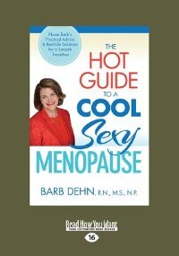 The Hot Guide to a Cool Sexy Menopause: Nurse Barb's Practical Advice and Real-Life Solutions for a Smooth Transition (Large Print 16pt)