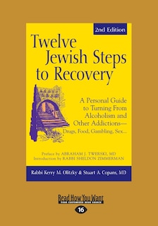 Twelve Jewish Steps to Recovery: A Personal Guide to Turning From Alcoholism and Other Addictions-Drugs, Food, Gambling, Sex... (Large Print 16pt)