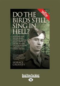 Do the Birds Still Sing in Hell ?: He Escaped over 200 times from a Notorious German Prison Camp to see the Girl he Loved. This is the