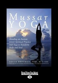 Mussar Yoga: Blending An Ancient Jewish Spiritual Practice With Yoga To Transform Body And Soul (Large Print 16p