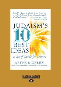 Judaism's 10 Best Ideas: A Brief Guide For Seekers (Large Print 16pt)