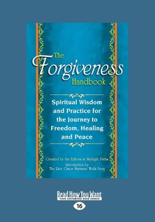 The Forgiveness Handbook: Spiritual Wisdom and Practice for the Journey to Freedom, Healing and Peace (Large Print 16pt)