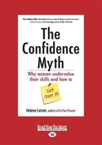 The Confidence Myth: Why Women Undervalue Their Skills and How to Get Over It (Large Print 16pt)