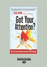 Got Your Attention?: How to Create Intrigue and Connect with Anyone (Large Print 16pt)