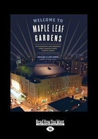 Welcome to Maple Leaf Gardens: Photographs and Memories from Canada's Most Famous Arena (Large Print 16pt)