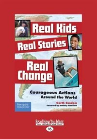 Real Kids, Real Stories, Real Change: Courageous Actions Around the World (Large Print 16pt)