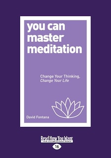 You Can Master Meditation: Change Your Thinking, Change Your Life (Large Print 16pt)