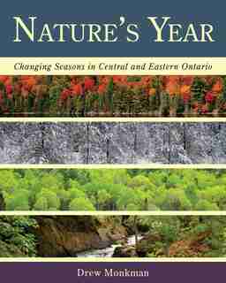 Nature's Year: Changing Seasons In Central And Eastern Ontario by Drew Monkman