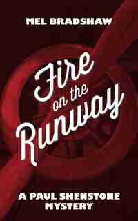 Fire On The Runway: A Paul Shenstone Mystery by Mel Bradshaw