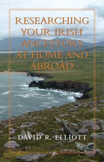Front cover_Researching Your Irish Ancestors At Home And Abroad