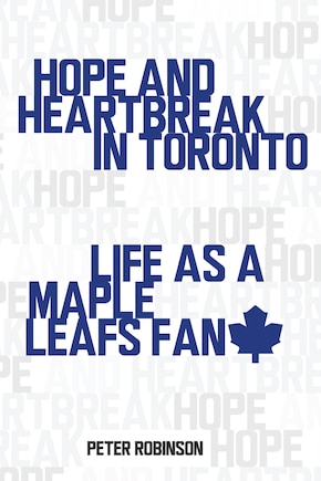 Hope And Heartbreak In Toronto: Life As A Maple Leafs Fan