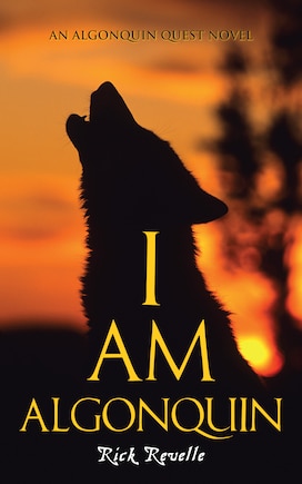 I Am Algonquin: An Algonquin Quest Novel