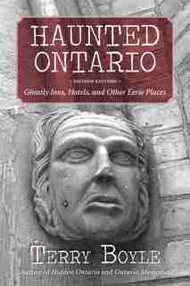 Haunted Ontario: Ghostly Inns, Hotels, And Other Eerie Places by Terry Boyle