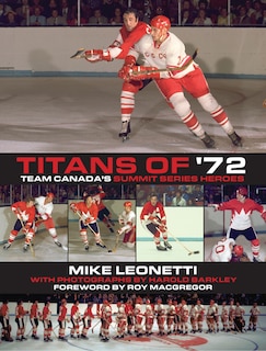 Titans Of '72: Team Canada's Summit Series Heroes