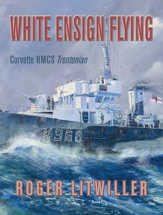 White Ensign Flying: Corvette Hmcs Trentonian