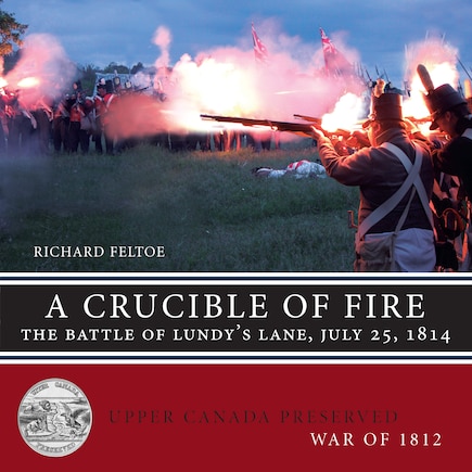 A Crucible Of Fire: The Battle Of Lundy's Lane, July 25, 1814