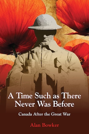 A Time Such As There Never Was Before: Canada After The Great War