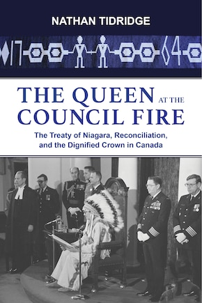 The Queen At The Council Fire: The Treaty Of Niagara, Reconciliation, And The Dignified Crown In Canada