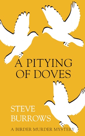 A Pitying Of Doves: A Birder Murder Mystery