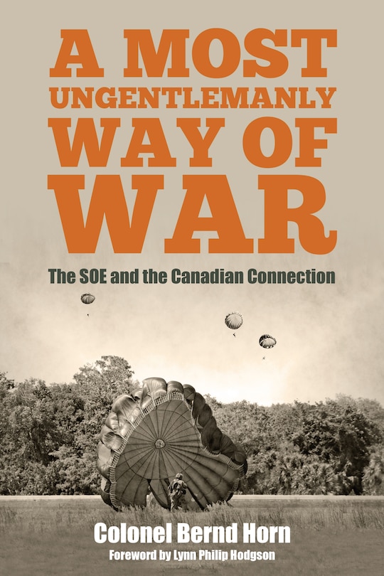 A Most Ungentlemanly Way Of War: The Soe And The Canadian Connection