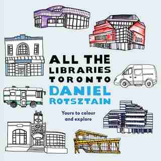 All The Libraries Toronto by Daniel Rotsztain
