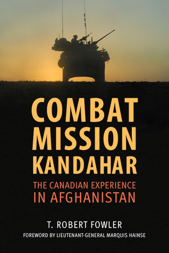 Combat Mission Kandahar: The Canadian Experience In Afghanistan