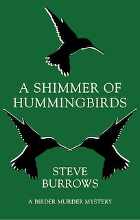 A Shimmer Of Hummingbirds: A Birder Murder Mystery